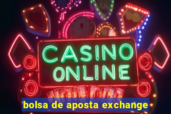 bolsa de aposta exchange